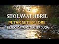 SHOLAWAT JIBRIL SORE HARI 🌅 Pembuka Pintu Rezeki dari Segala Arah | Amalan Mustajab Pelancar Rezeki