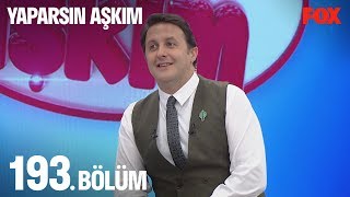 Yaparsın Aşkım 193. Bölüm