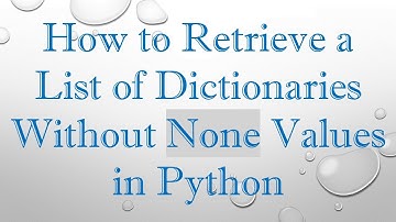 How to Retrieve a List of Dictionaries Without None Values in Python