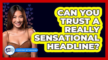 Can You Trust A Really Sensational Headline?