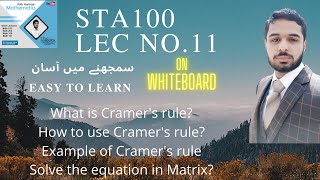 STA100_Lecture 11: What is Cramer's RuleExample of Cramer's rule Solve the equation in Matrix