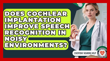 Does Cochlear Implantation Improve Speech Recognition in Noisy Environments?