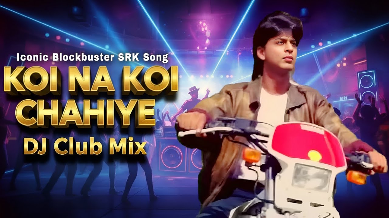 Shah Rukh Khan Songs:🔥 Koi Na Koi Chahiye (DJ Club Mix) | SRK Retro Remix | Bollywood Dance Hit 2025