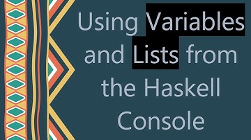 Using Variables and Lists from the Haskell Console