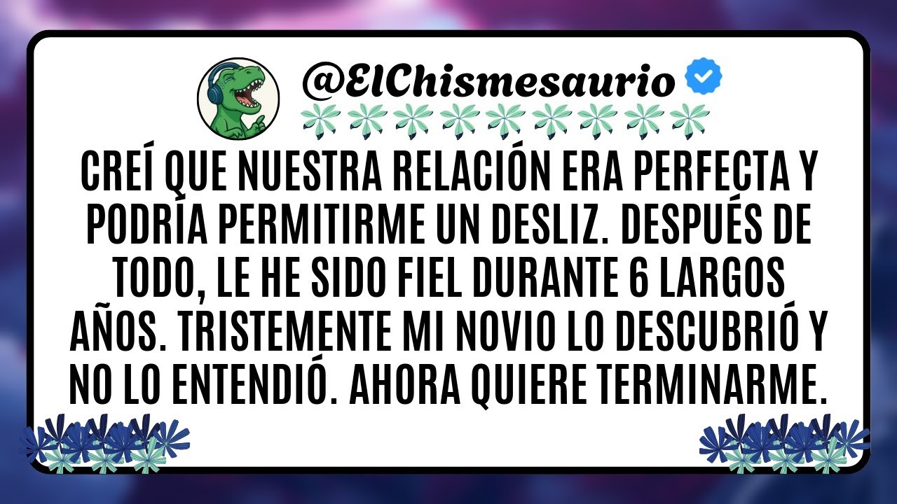 Creí que nuestra relación era perfecta y podría permitirme un desliz. Después de todo, le he sido
