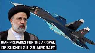 Finally! Iran Prepares For The Arrival of Su-35 Aircraft to Modernize its Air Force