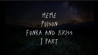 Meme Fonka and Kriss "Poison" 1 part (чит. опс.) | Фонька WC