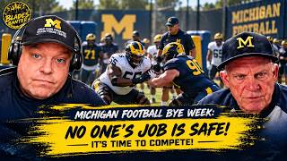 Michigan Football Bye Week: NO ONE'S Job Is Safe! It's Time to Compete!