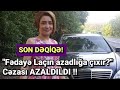 SON DƏQİQƏ! "Fədayə Laçın azadlığa çıxır?" - Cəzası AZALDILDI !!