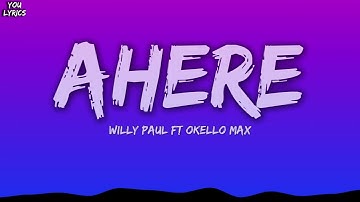 Willy Paul ft Okello Max - Ahere  [Lyrics]
