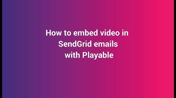 Video Email - How to embed video in SendGrid campaigns