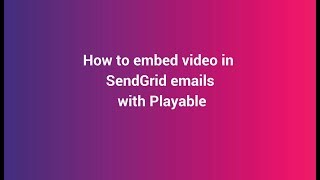 Video Email - How to embed video in SendGrid campaigns