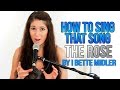 How To Sing That Song: "THE ROSE" by Bette Midler