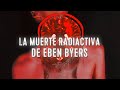 LA MUERTE RADIACTIVA DE EBEN BYERS