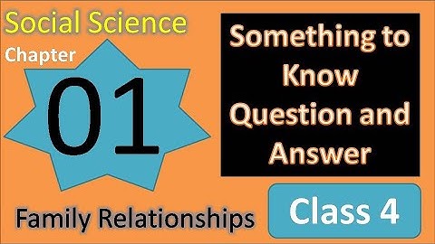 Question Answers of Chapter 1 Family Relationships Social Science Class 4DAV SCHOOL we and our world