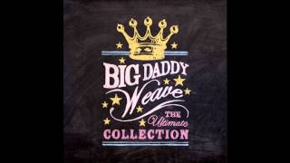 Video thumbnail of "Big daddy weave - Just the way I am"