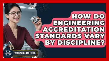 How Do Engineering Accreditation Standards Vary By Discipline? - Your Engineering Future