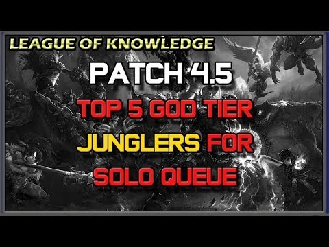 ✔ Top 5 God Tier Junglers for Solo Queue - Patch 4.5 | League of Legends | Season 4