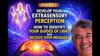 Develop Your Extrasensory Perceptions - Episode 4 | How to Identify Your Guides of Light