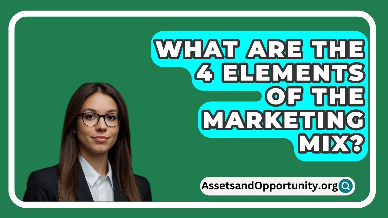 What Are The 4 Elements Of The Marketing Mix? - AssetsandOpportunity.org