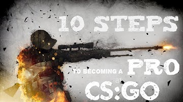 10 STEPS TO BECOMING A PRO AT CS:GO