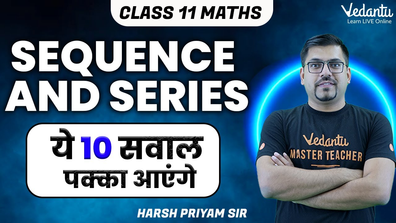 Sequence and Series | Class 11 Maths | 10 Most Important Questions | Harsh Sir 