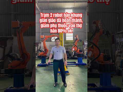 Trạm 2 robot hàn khung giàn giáo đã hoàn thành, giảm phụ thuộc vào thợ hàn 80% ok #robothangiangiao