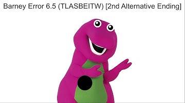 Barney Error 6.5 (TLASBEITW) [2nd Alternate Ending]