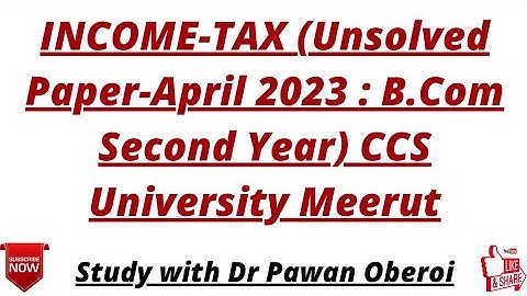 INCOME-TAX (Unsolved Paper-April 2023 : B.Com Second Year) CCS University Meerut