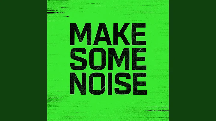 MAKE SOME NOISE