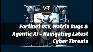 Fortinet RCE, Matrix Bugs & Agentic AI: Navigating Latest Cyber Threats