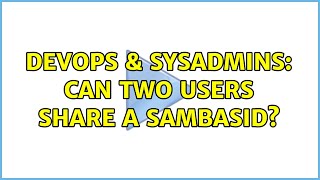 DevOps & SysAdmins: Can two users share a sambaSID? Wealth