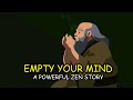 Empty Your Mind - a powerful zen story for your life