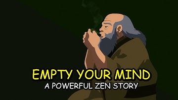 Empty Your Mind - a powerful zen story for your life