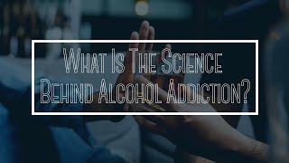 What Is The Science Behind Alcohol Addiction? Wealth
