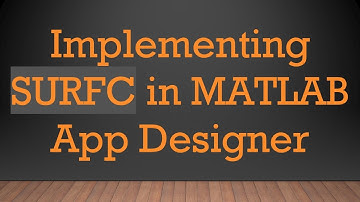 Implementing SURFC in MATLAB App Designer