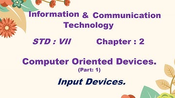ICT; STD- VII; Chapter: 2; Computer Orienred Devices (Part: 1). Input Devices.