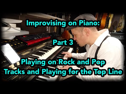 Improvising on Piano Part 3: Playing on Rock and Pop tracks and Playing for the Top Line