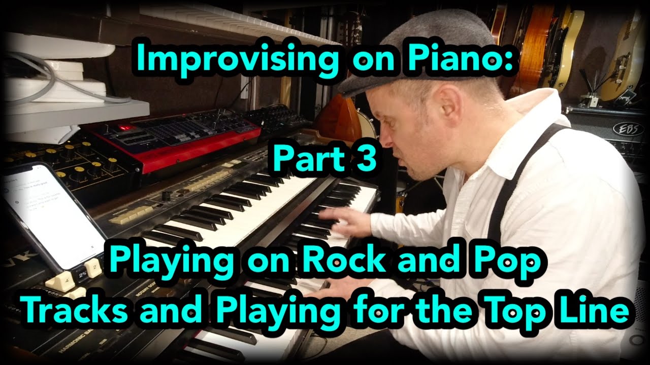 Improvising on Piano Part 3: Playing on Rock and Pop tracks and Playing for the Top Line