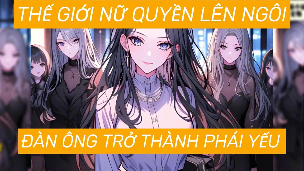 XUYÊN KHÔNG VÀO THẾ GIỚI NỮ QUYỀN LÊN NGÔI ĐÀN ÔNG TRỞ THÀNH PHÁI YẾU   |REVIEW TRUYỆN| BÁNH BAO