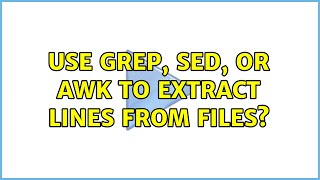 Use grep, sed, or awk to extract lines from files?