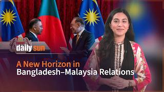 The Prime Minister’s Visit to Malaysia Will Remain a Historic Milestone! | Daily Sun