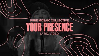 Video thumbnail of "Your Presence | Pure Mosaic Collective | Official Lyric Video"