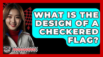 What Is The Design Of A Checkered Flag? - The Racing Xpert