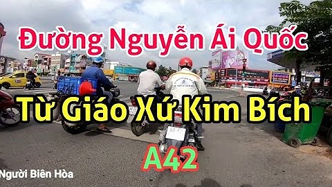 Từ Giáo Xứ Kim Bích Hố Nai Đến Cổng A42 Đường Nguyễn Ái Quốc Biên Hòa Nay Thay Đổi Sao?