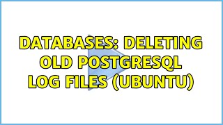 Famous Databases: Deleting old postgresql log files (Ubuntu) (2 Solutions!!) Profile