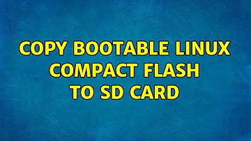 Copy bootable linux compact flash to SD card (2 Solutions!!)