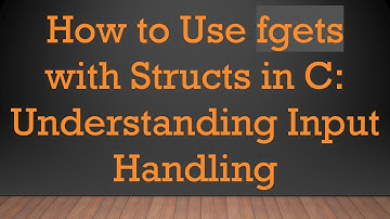 How to Use fgets with Structs in C: Understanding Input Handling