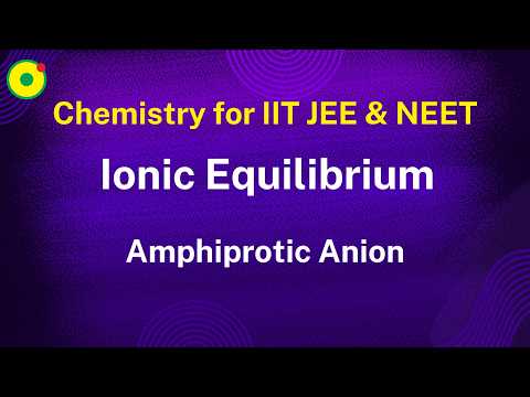Ionic Equilibrium | Amphiprotic Anion-03| by NV sir B. Tech. IIT Delhi