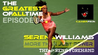 Episode 04 – The Forehand – Serena Williams – The Greatest of all Time